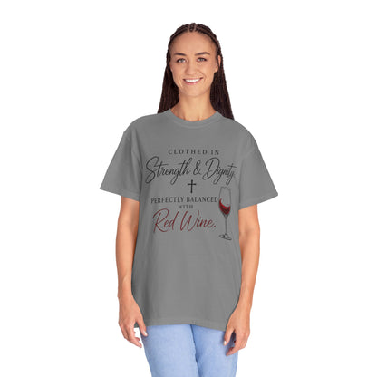 Strength & Dignity T-Shirt — "Clothed in Strength & Dignity, Perfectly Balanced with Red Wine"