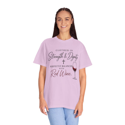 Strength & Dignity T-Shirt — "Clothed in Strength & Dignity, Perfectly Balanced with Red Wine"