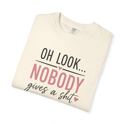Oh Look Nobody Gives a Shit Tee 2