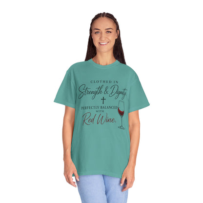 Strength & Dignity T-Shirt — "Clothed in Strength & Dignity, Perfectly Balanced with Red Wine"