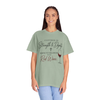 Strength & Dignity T-Shirt — "Clothed in Strength & Dignity, Perfectly Balanced with Red Wine"