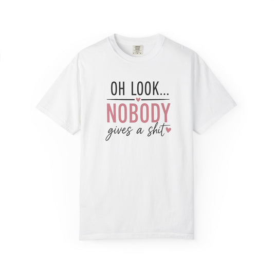 Oh Look Nobody Gives a Shit Tee