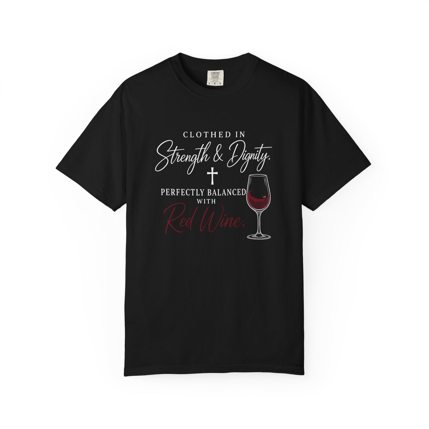 Strength & Dignity T-Shirt — "Clothed in Strength & Dignity, Perfectly Balanced with Red Wine"