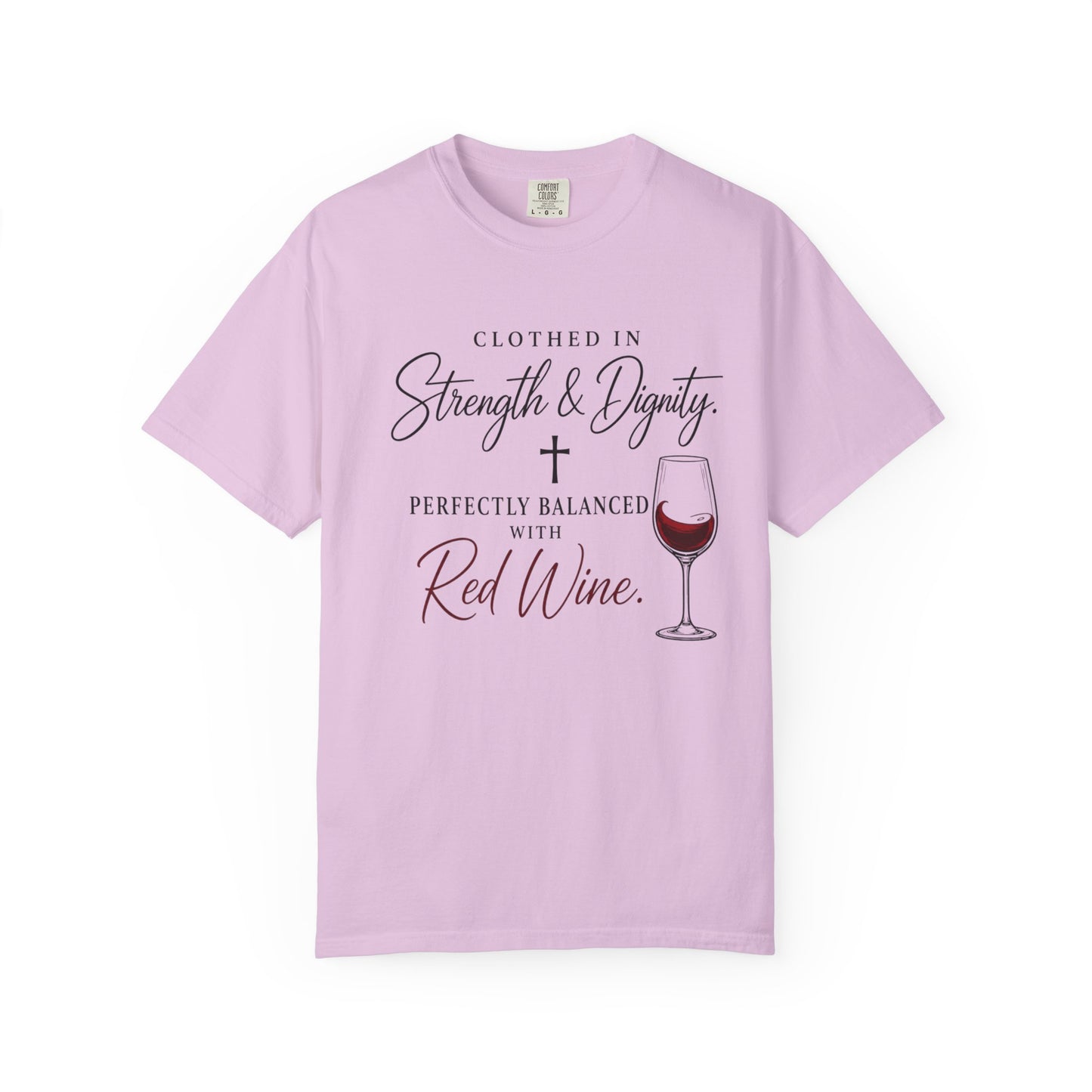 Strength & Dignity T-Shirt — "Clothed in Strength & Dignity, Perfectly Balanced with Red Wine"