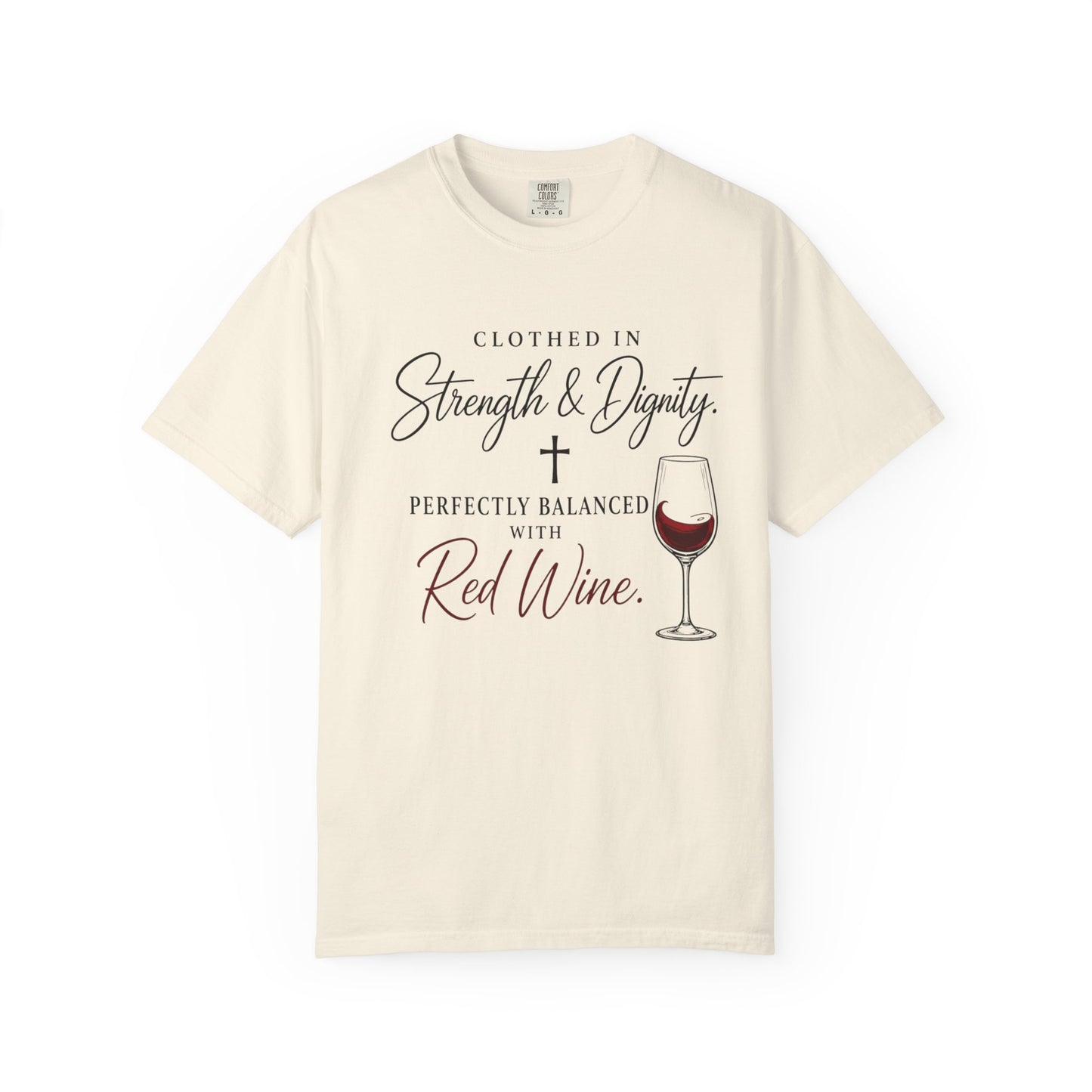 Strength & Dignity T-Shirt — "Clothed in Strength & Dignity, Perfectly Balanced with Red Wine"