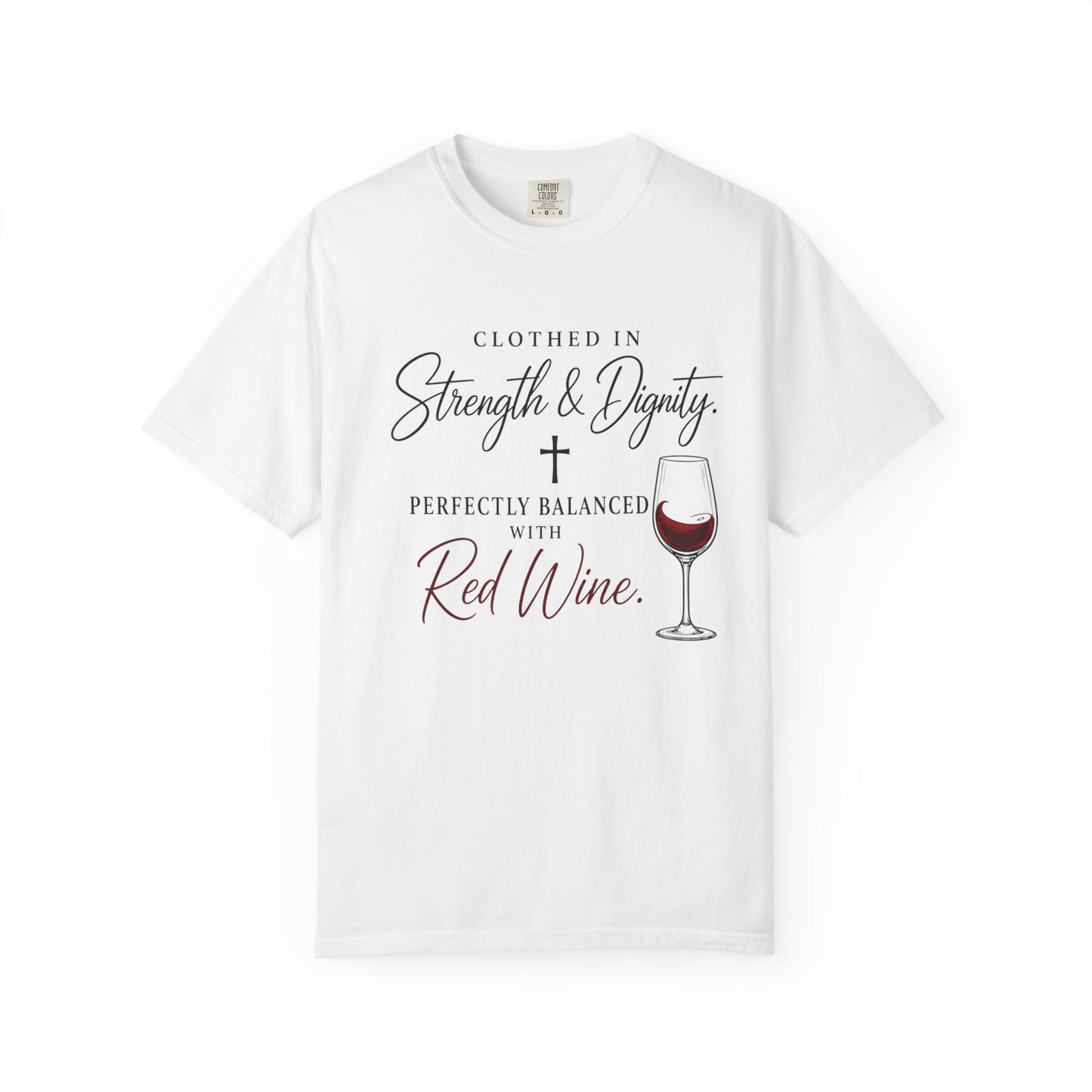 Strength & Dignity T-Shirt — "Clothed in Strength & Dignity, Perfectly Balanced with Red Wine"