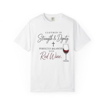 Strength & Dignity T-Shirt — "Clothed in Strength & Dignity, Perfectly Balanced with Red Wine"