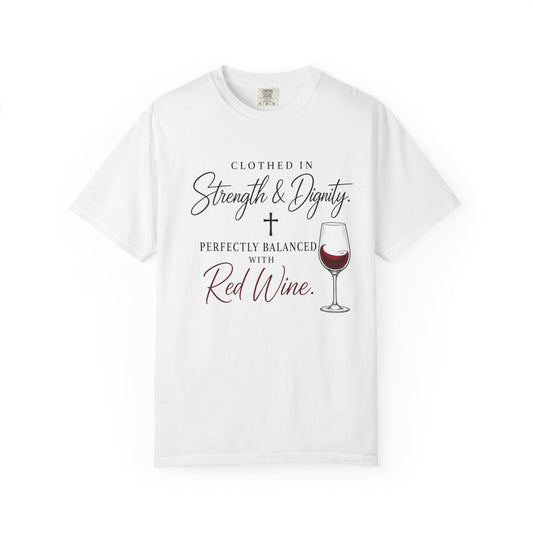 Strength & Dignity T-Shirt — "Clothed in Strength & Dignity, Perfectly Balanced with Red Wine"