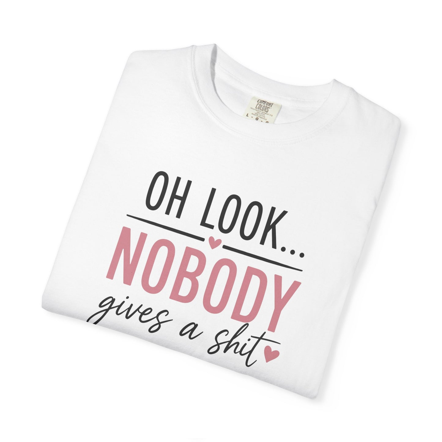 Oh Look Nobody Gives a Shit Tee 2