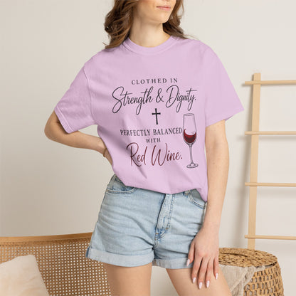 Strength & Dignity T-Shirt — "Clothed in Strength & Dignity, Perfectly Balanced with Red Wine"