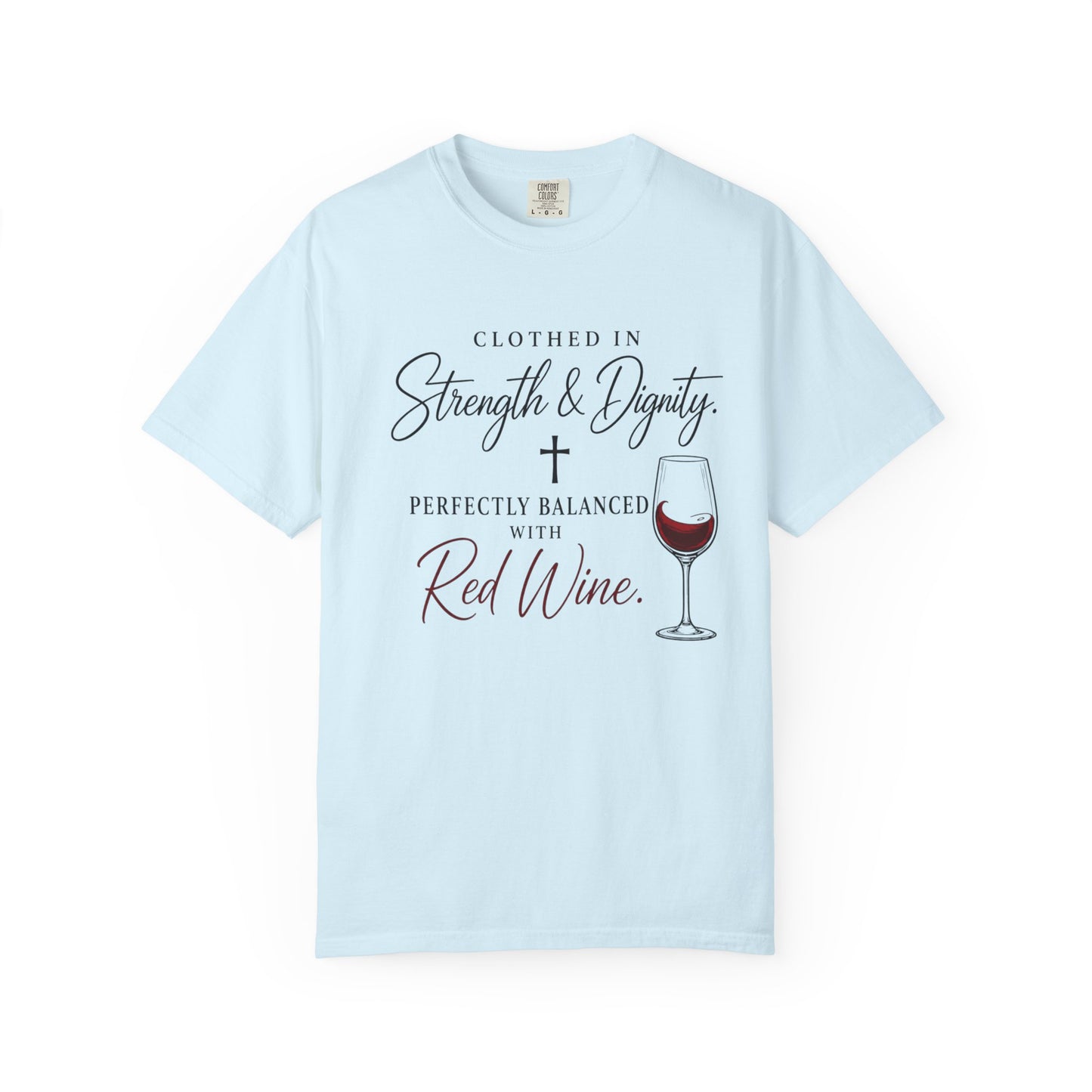 Strength & Dignity T-Shirt — "Clothed in Strength & Dignity, Perfectly Balanced with Red Wine"