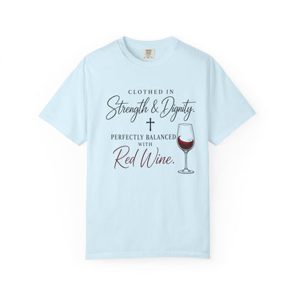 Strength & Dignity T-Shirt — "Clothed in Strength & Dignity, Perfectly Balanced with Red Wine"