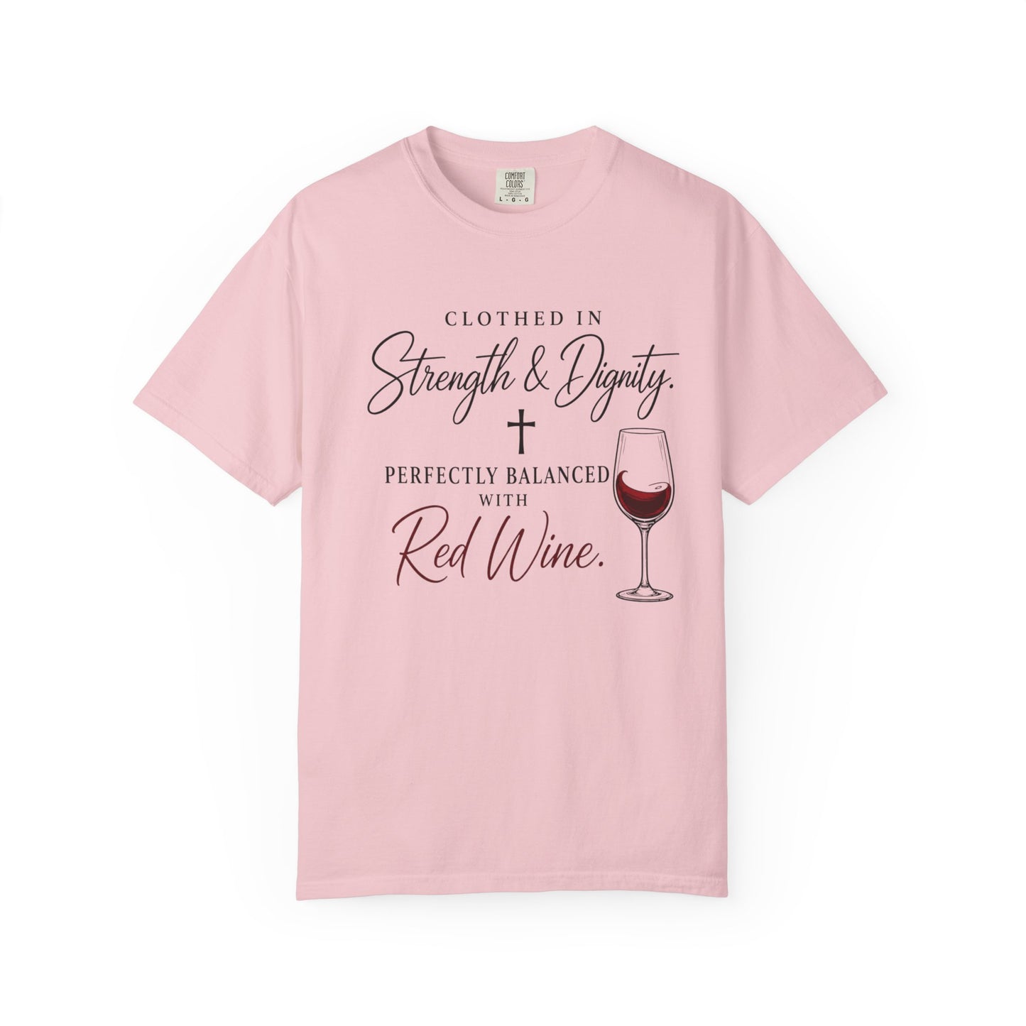 Strength & Dignity T-Shirt — "Clothed in Strength & Dignity, Perfectly Balanced with Red Wine"