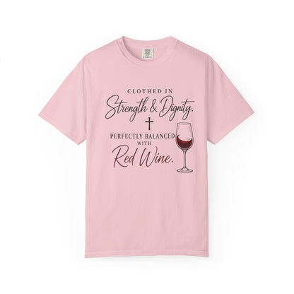Strength & Dignity T-Shirt — "Clothed in Strength & Dignity, Perfectly Balanced with Red Wine"
