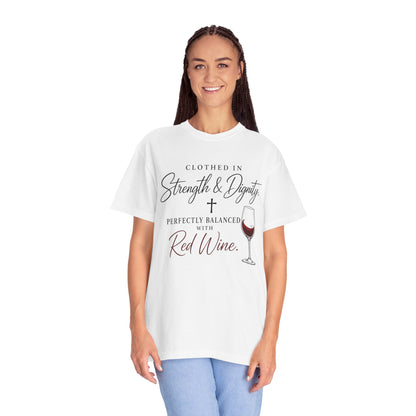 Strength & Dignity T-Shirt — "Clothed in Strength & Dignity, Perfectly Balanced with Red Wine"