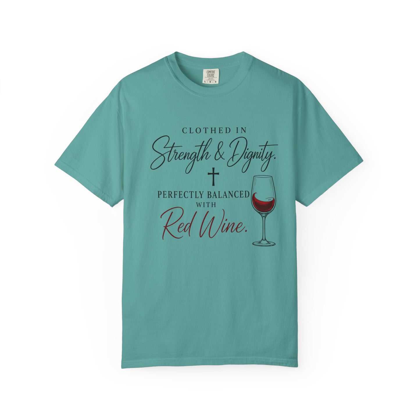 Strength & Dignity T-Shirt — "Clothed in Strength & Dignity, Perfectly Balanced with Red Wine"