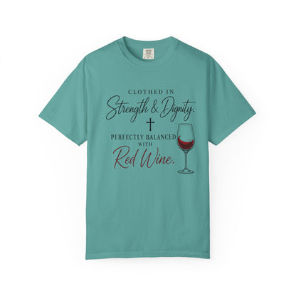 Strength & Dignity T-Shirt — "Clothed in Strength & Dignity, Perfectly Balanced with Red Wine"