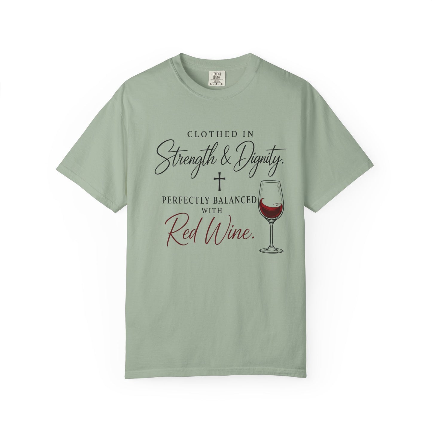 Strength & Dignity T-Shirt — "Clothed in Strength & Dignity, Perfectly Balanced with Red Wine"