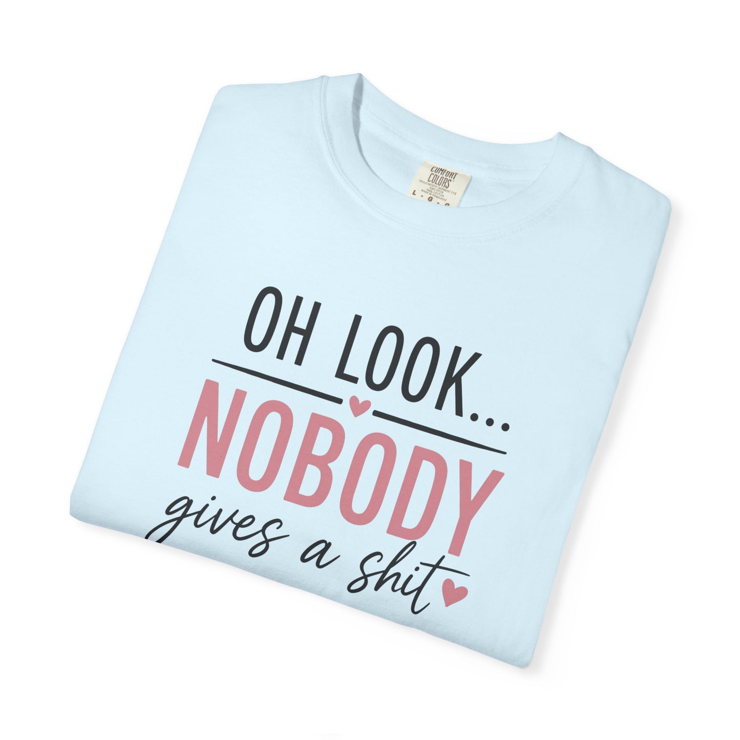 Oh Look Nobody Gives a Shit Tee 2