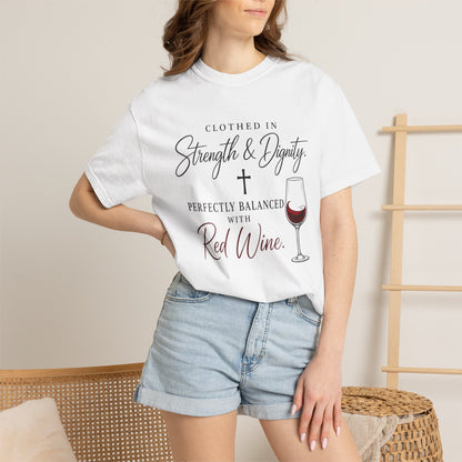 Strength & Dignity T-Shirt — "Clothed in Strength & Dignity, Perfectly Balanced with Red Wine"
