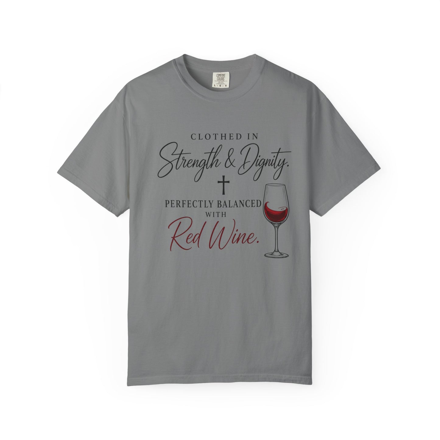 Strength & Dignity T-Shirt — "Clothed in Strength & Dignity, Perfectly Balanced with Red Wine"