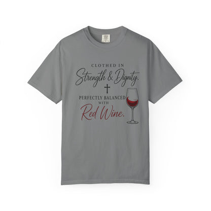 Strength & Dignity T-Shirt — "Clothed in Strength & Dignity, Perfectly Balanced with Red Wine"