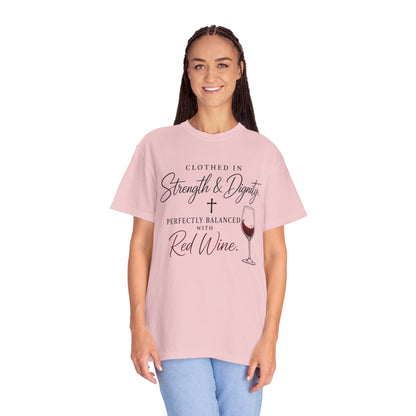 Strength & Dignity T-Shirt — "Clothed in Strength & Dignity, Perfectly Balanced with Red Wine"