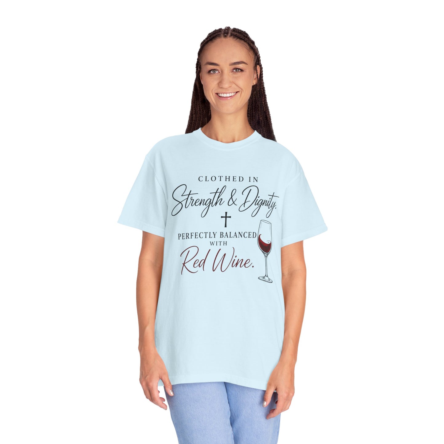 Strength & Dignity T-Shirt — "Clothed in Strength & Dignity, Perfectly Balanced with Red Wine"