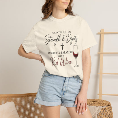 Strength & Dignity T-Shirt — "Clothed in Strength & Dignity, Perfectly Balanced with Red Wine"