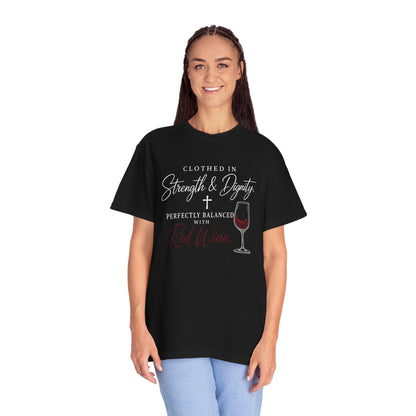 Strength & Dignity T-Shirt — "Clothed in Strength & Dignity, Perfectly Balanced with Red Wine"